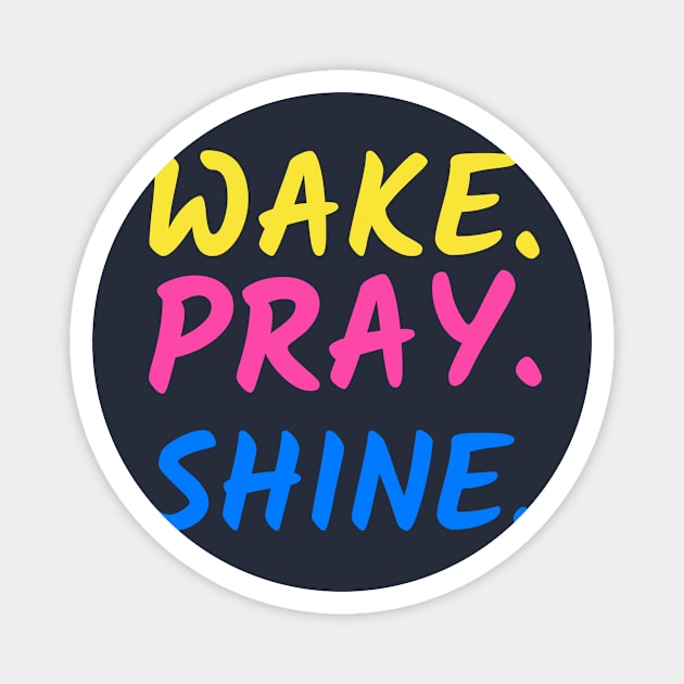 Wake Pray Shine merch Magnet by NewCreation